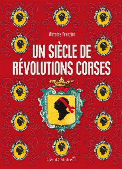Les Révolutions de Corse et la Révolution française dans l'île - Antoine Franzini