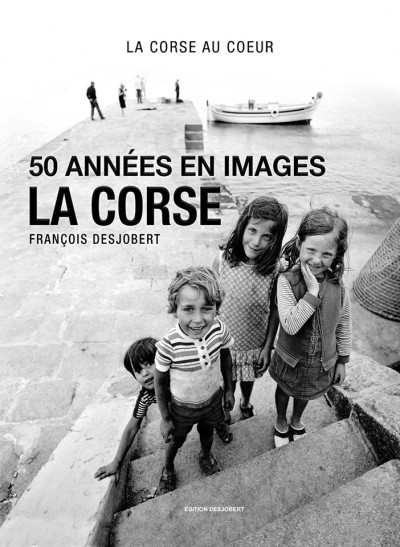 50 années en images - La Corse - François Desjobert